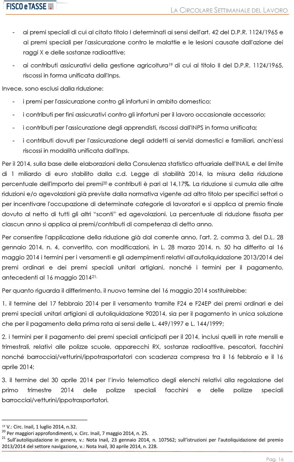 19 di cui al titolo II del D.P.R. 1124/1965, riscossi in forma unificata dall'inps.