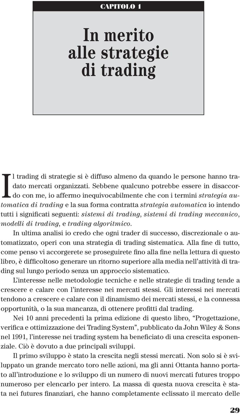 significati seguenti: sistemi di trading, sistemi di trading meccanico, modelli di trading, e trading algoritmico.