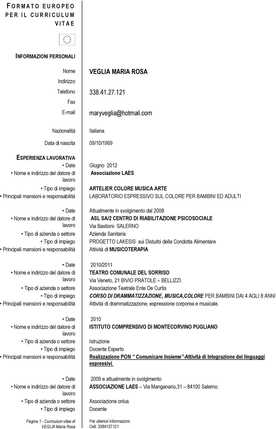 in svolgimento dal 2008 ASL SA/2 CENTRO DI RIABILITAZIONE PSICOSOCIALE Via Bastioni- SALERNO Azienda Sanitaria PROGETTO LAKESIS sui Disturbi della Condotta Alimentare Attività di MUSICOTERAPIA