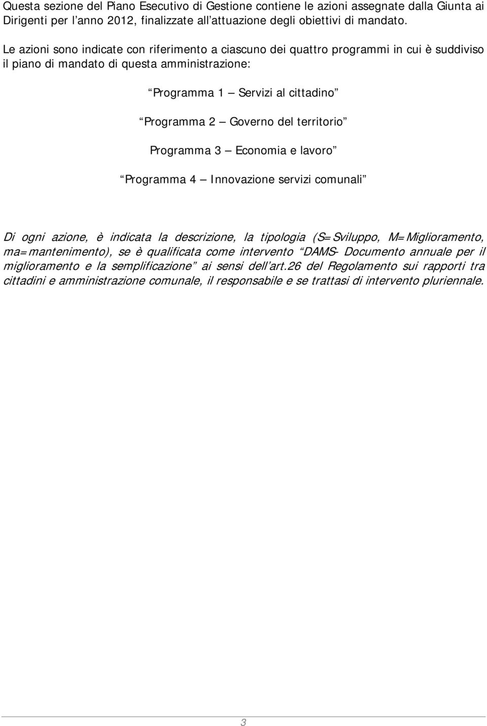 territorio Programma Economia e lavoro Programma Innovazione servizi comunali Di ogni azione, è indicata la descrizione, la tipologia (S=Sviluppo, M=Miglioramento, ma=mantenimento), se è