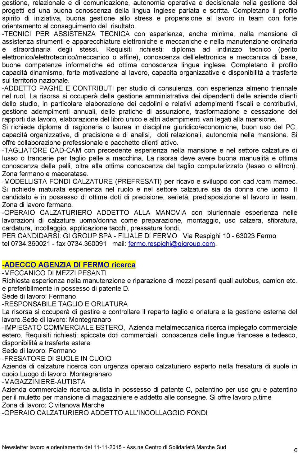 -TECNICI PER ASSISTENZA TECNICA con esperienza, anche minima, nella mansione di assistenza strumenti e apparecchiature elettroniche e meccaniche e nella manutenzione ordinaria e straordinaria degli