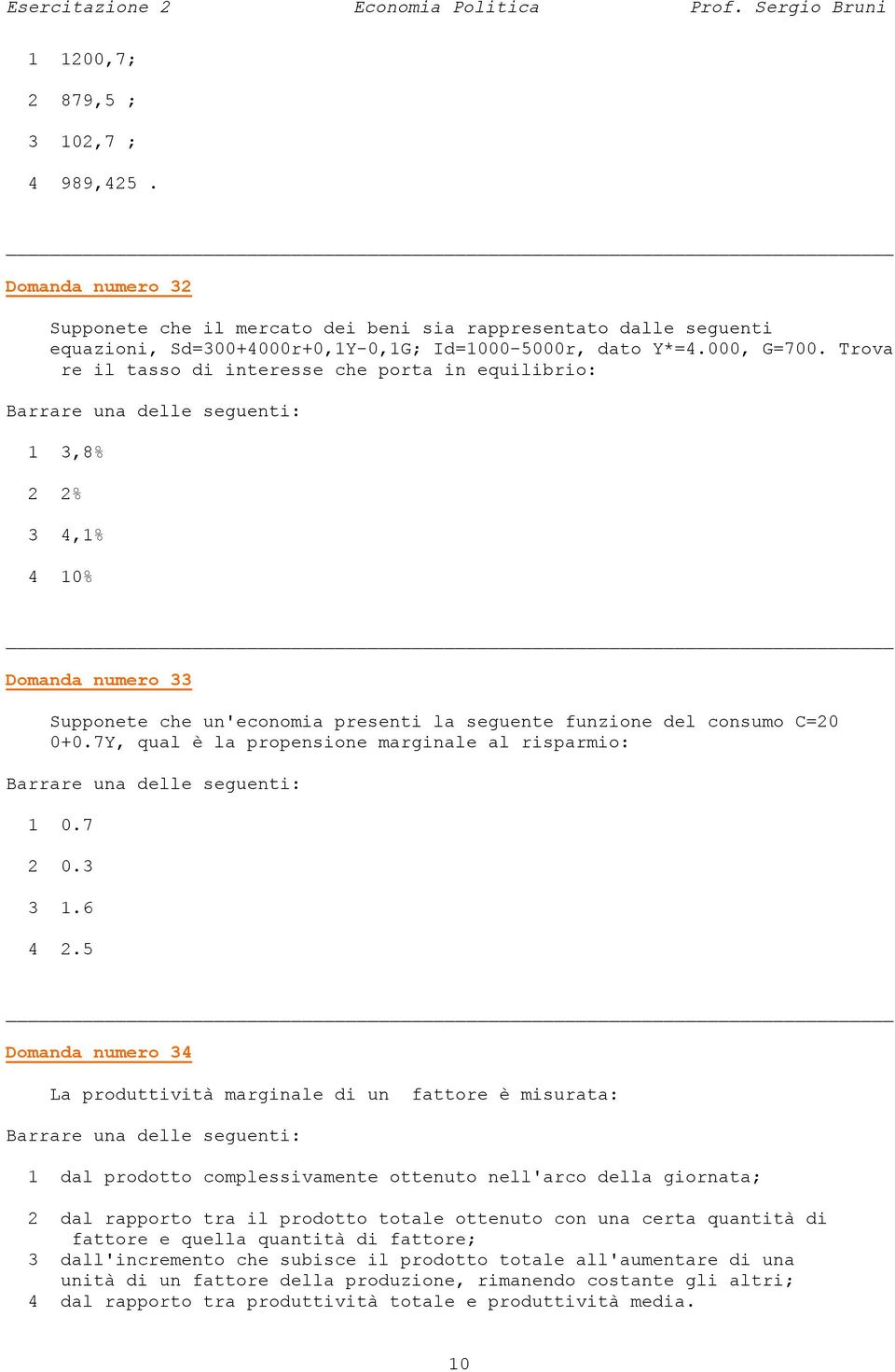 7Y, qual è la propensione marginale al risparmio: 1 0.7 2 0.3 3 1.6 4 2.