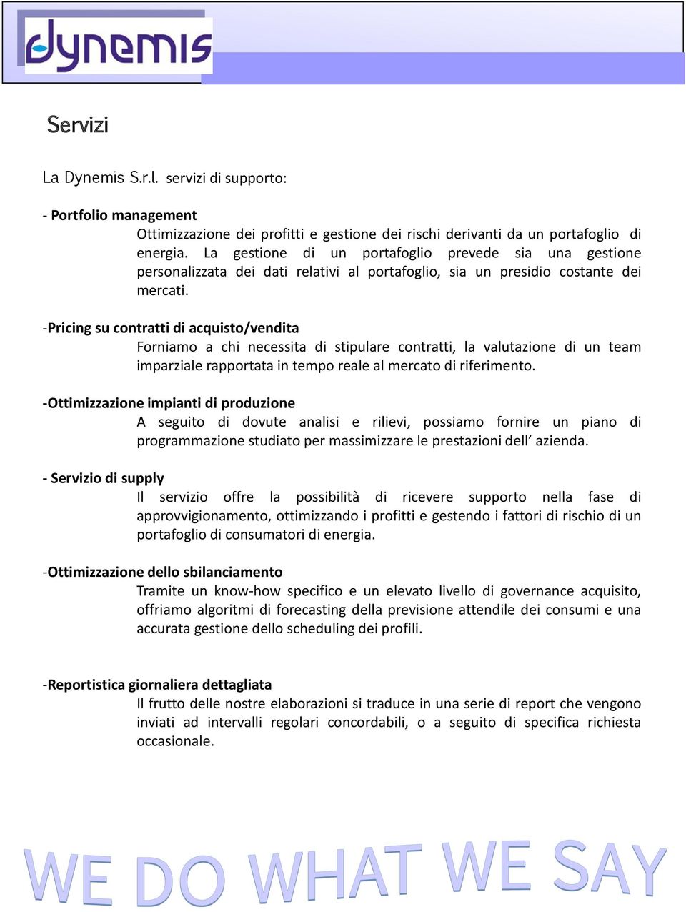 -Pricing su contratti di acquisto/vendita Forniamo a chi necessita di stipulare contratti, la valutazione di un team imparziale rapportata in tempo reale al mercato di riferimento.