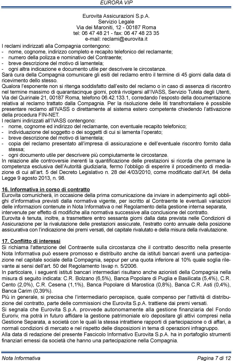 del motivo di lamentela; - ogni altra indicazione e documento utile per descrivere le circostanze.