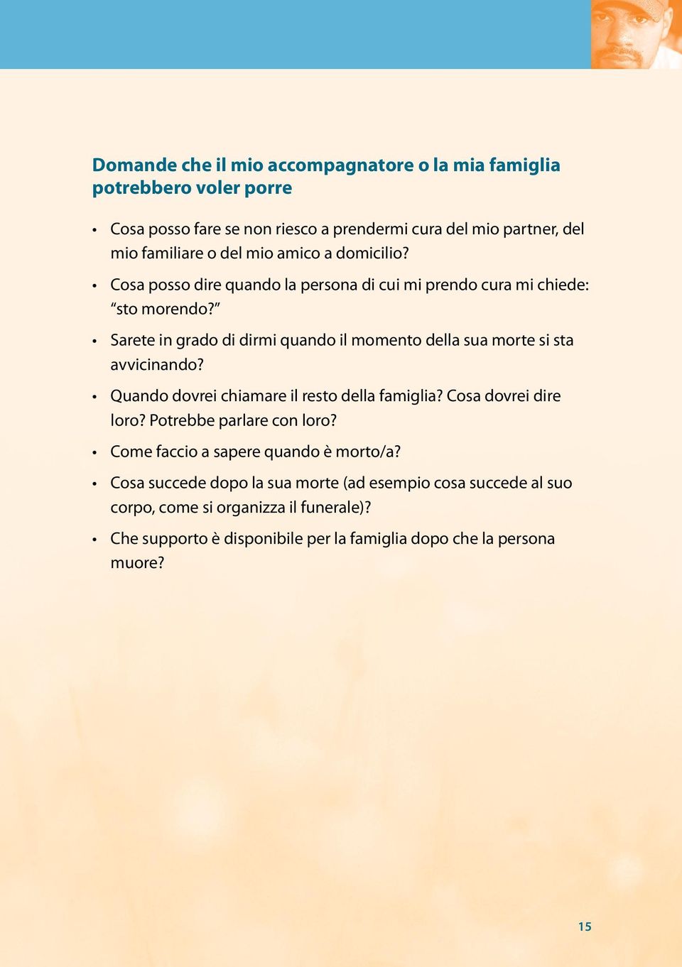 Sarete in grado di dirmi quando il momento della sua morte si sta avvicinando? Quando dovrei chiamare il resto della famiglia? Cosa dovrei dire loro?