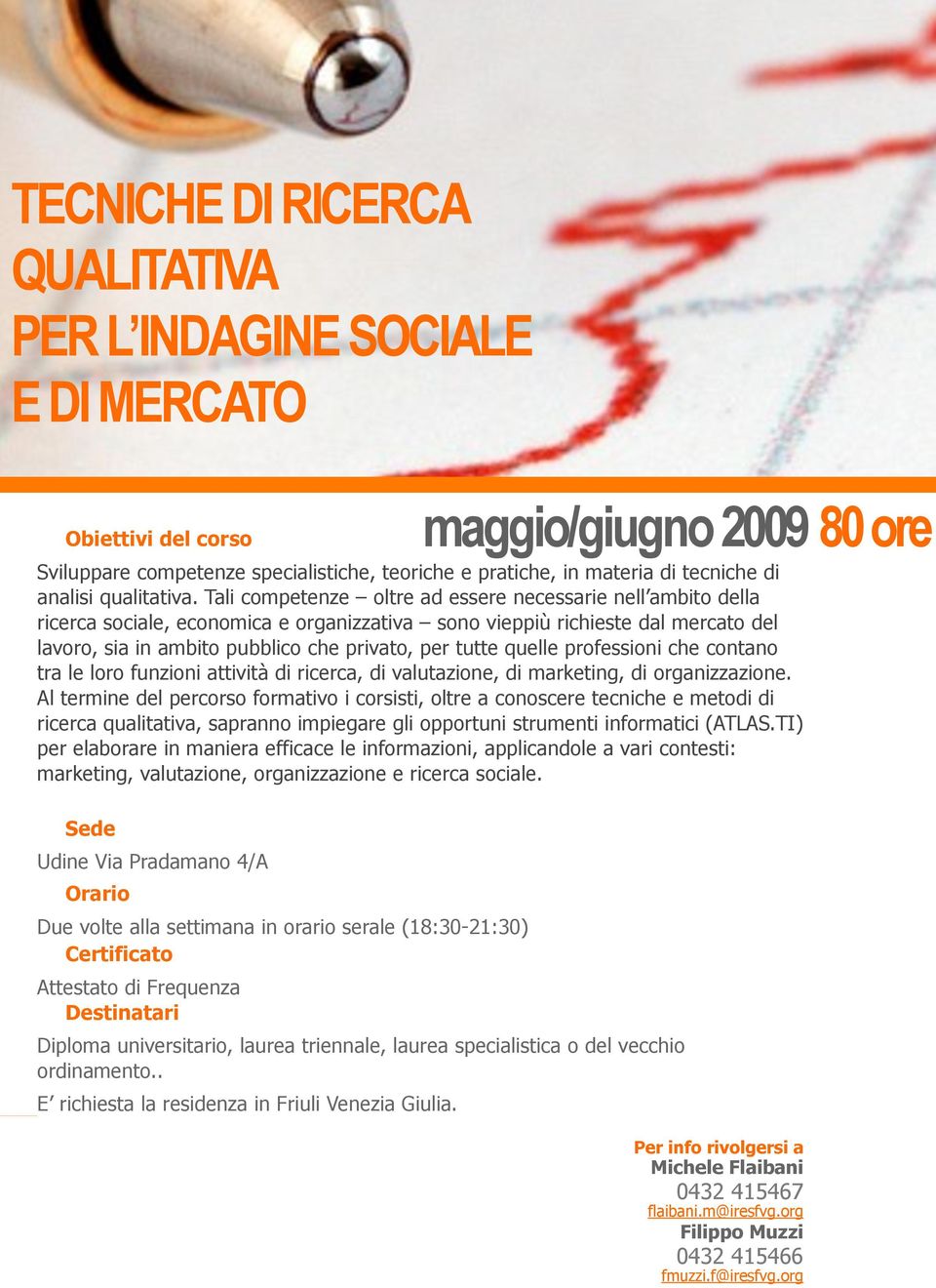 quelle professioni che contano tra le loro funzioni attività di ricerca, di valutazione, di marketing, di organizzazione.