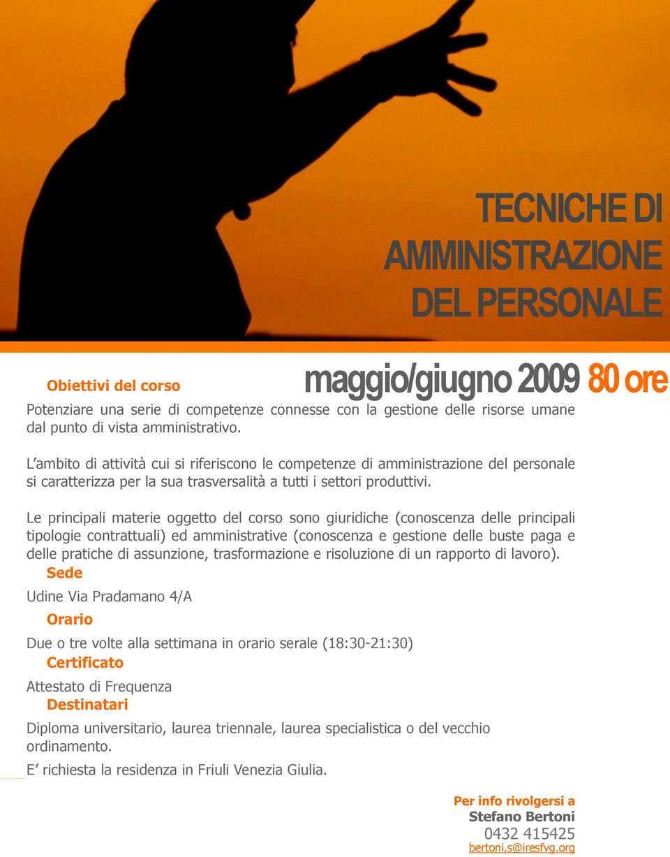 Le principali materie oggetto del corso sono giuridiche (conoscenza delle principali tipologie contrattuali) ed amministrative (conoscenza e gestione delle buste paga e delle pratiche di assunzione,