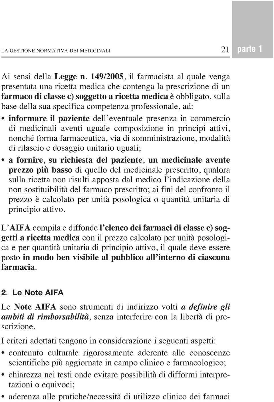 competenza professionale, ad: informare il paziente dell eventuale presenza in commercio di medicinali aventi uguale composizione in principi attivi, nonché forma farmaceutica, via di