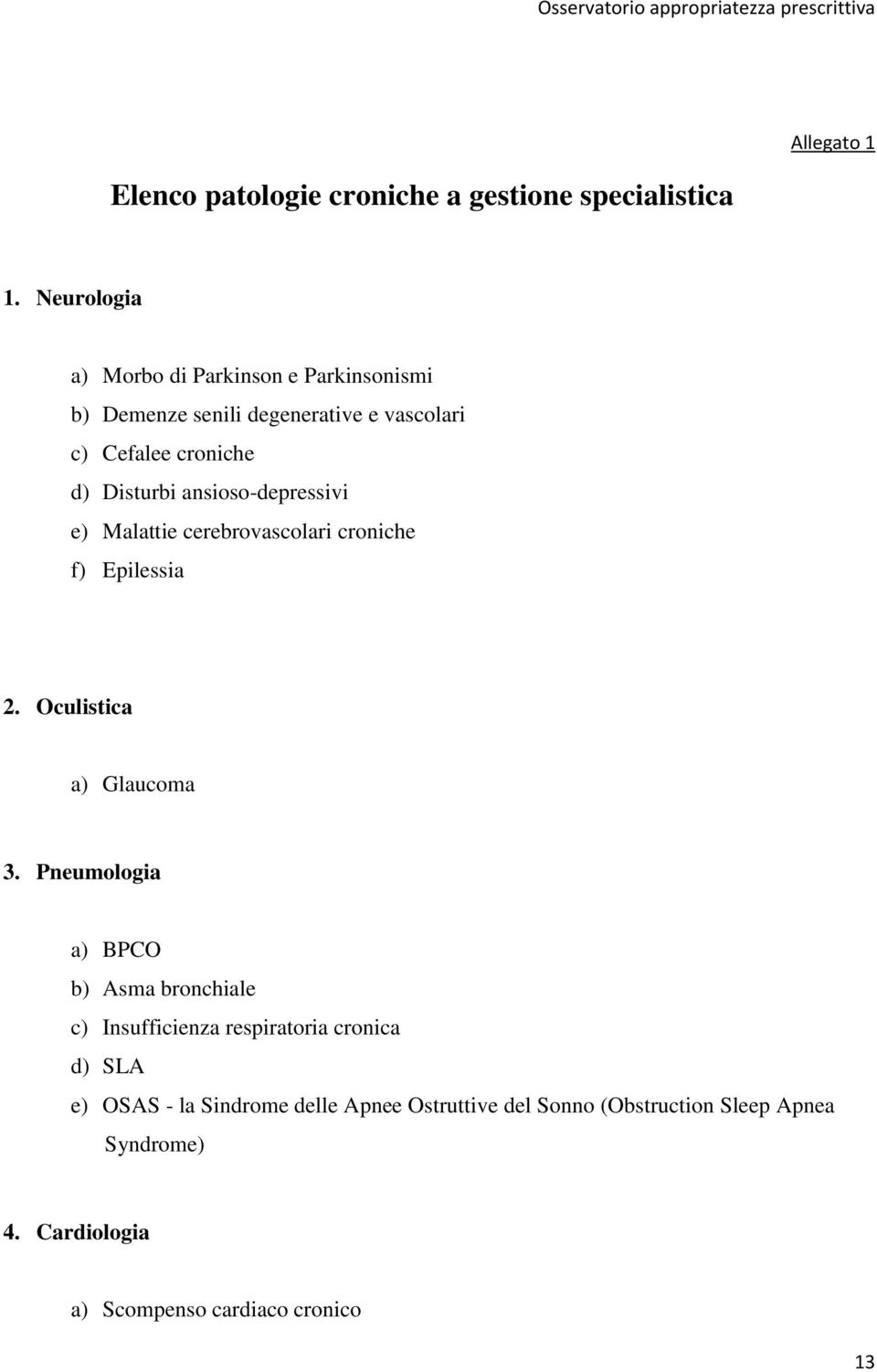 ansioso-depressivi e) Malattie cerebrovascolari croniche f) Epilessia 2. Oculistica a) Glaucoma 3.