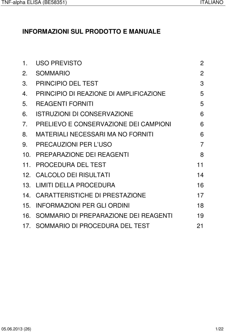 PRECAUZIONI PER L USO 7 10. PREPARAZIONE DEI REAGENTI 8 11. PROCEDURA DEL TEST 11 12. CALCOLO DEI RISULTATI 14 13. LIMITI DELLA PROCEDURA 16 14.