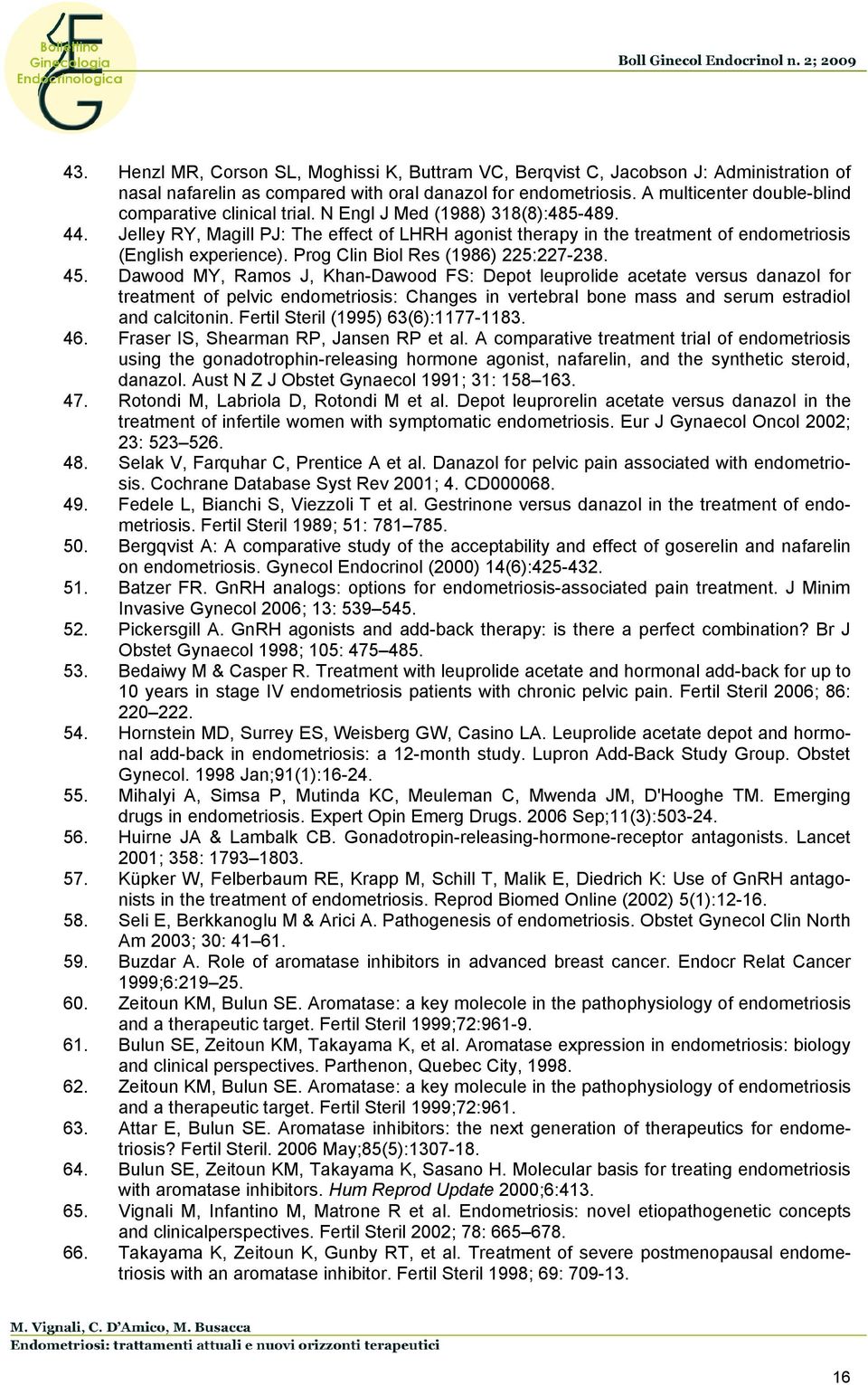 Jelley RY, Magill PJ: The effect of LHRH agonist therapy in the treatment of endometriosis (English experience). Prog Clin Biol Res (1986) 225:227-238. 45.