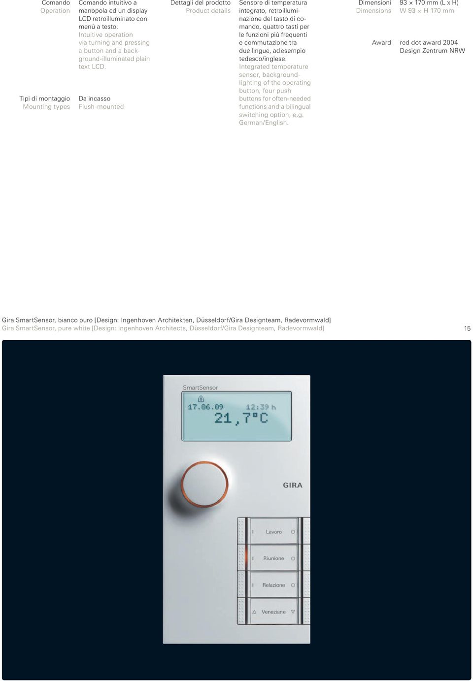 Da incasso Flush-mounted Dettagli del prodotto Product details Sensore di temperatura integrato, retroilluminazione del tasto di comando, quattro tasti per le funzioni più frequenti e commutazione