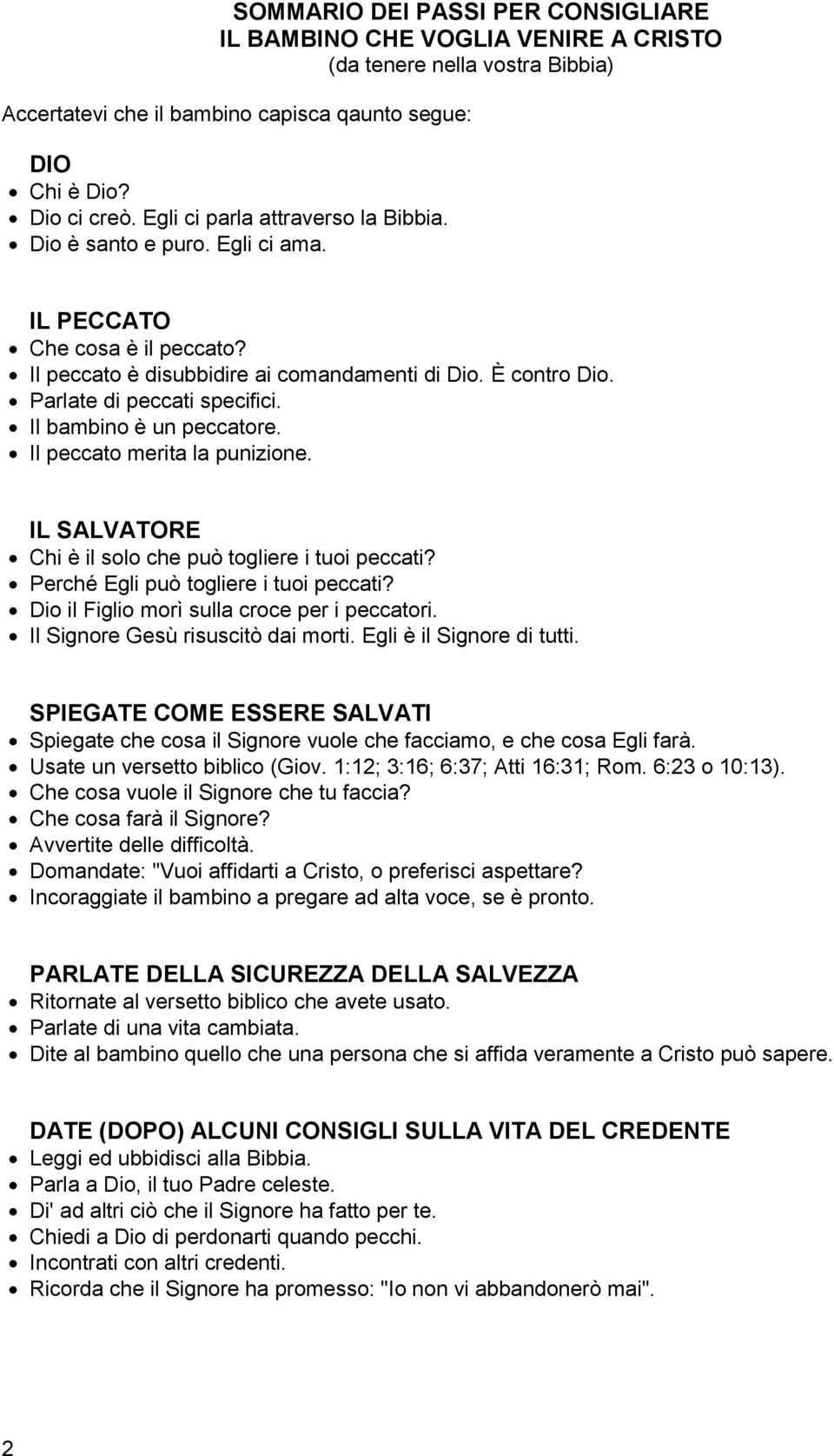 Il bambino è un peccatore. Il peccato merita la punizione. IL SALVATORE Chi è il solo che può togliere i tuoi peccati? Perché Egli può togliere i tuoi peccati?