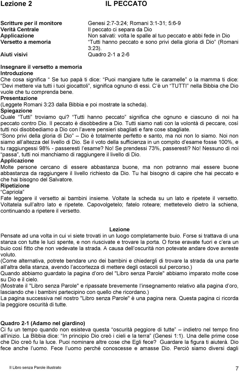 Aiuti visivi Quadro 2-1 a 2-6 Insegnare il versetto a memoria Introduzione Che cosa significa Se tuo papà ti dice: Puoi mangiare tutte le caramelle o la mamma ti dice: Devi mettere via tutti i tuoi