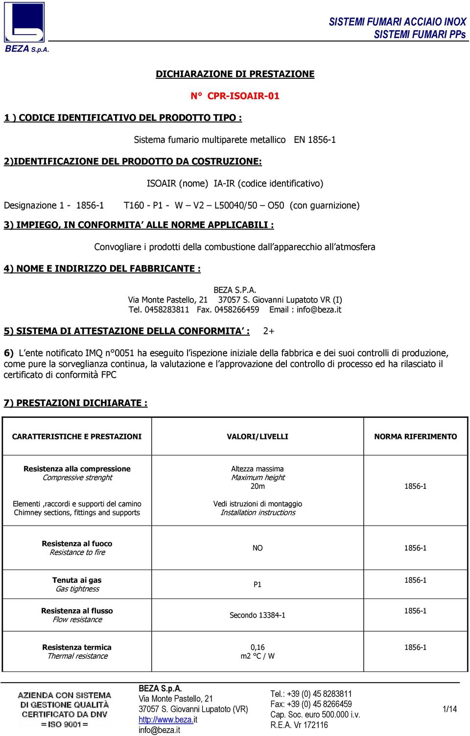 atmosfera 4) NOME E INDIRIZZO DEL FBBRICNTE : BEZ S.P.. Via Monte Pastello, 21 37057 S. Giovanni Lupatoto VR (I) Tel. 0458283811 Fax. 0458266459 Email : info@beza.