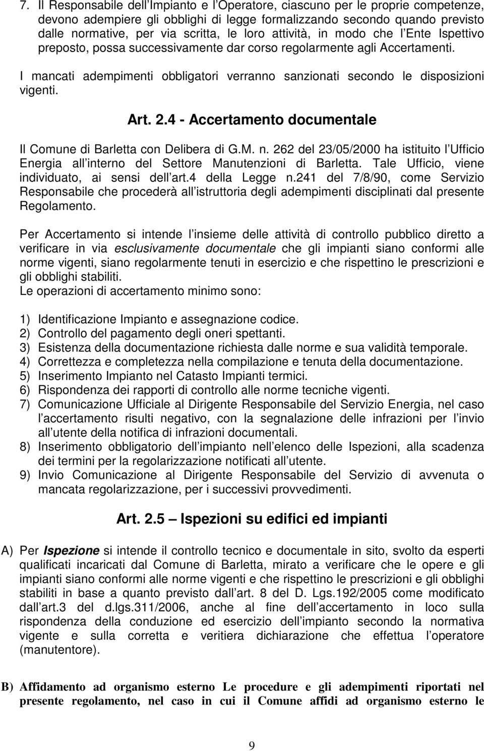 I mancati adempimenti obbligatori verranno sanzionati secondo le disposizioni vigenti. Art. 2.4 - Accertamento documentale Il Comune di Barletta con Delibera di G.M. n.