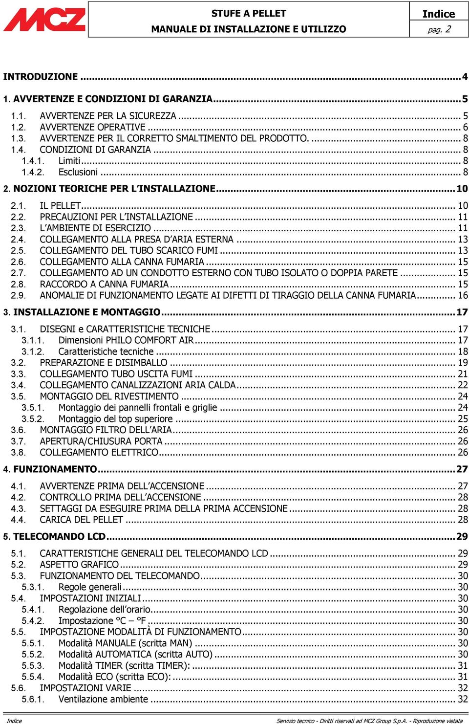 .. 11 2.3. L AMBIENTE DI ESERCIZIO... 11 2.4. COLLEGAMENTO ALLA PRESA D ARIA ESTERNA... 13 2.5. COLLEGAMENTO DEL TUBO SCARICO FUMI... 13 2.6. COLLEGAMENTO ALLA CANNA FUMARIA... 15 2.7.