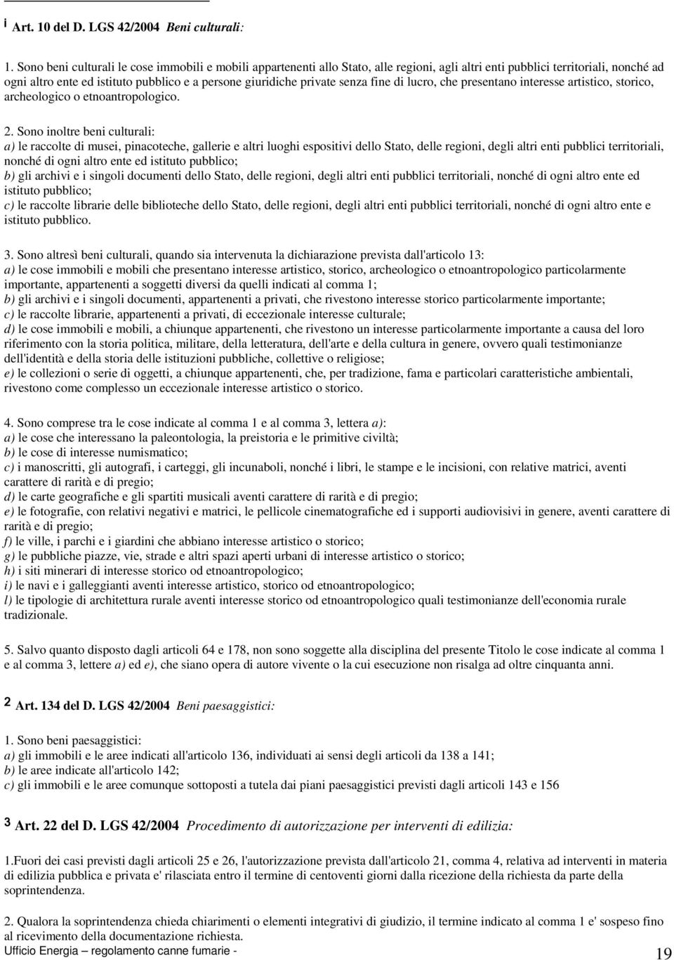 private senza fine di lucro, che presentano interesse artistico, storico, archeologico o etnoantropologico. 2.