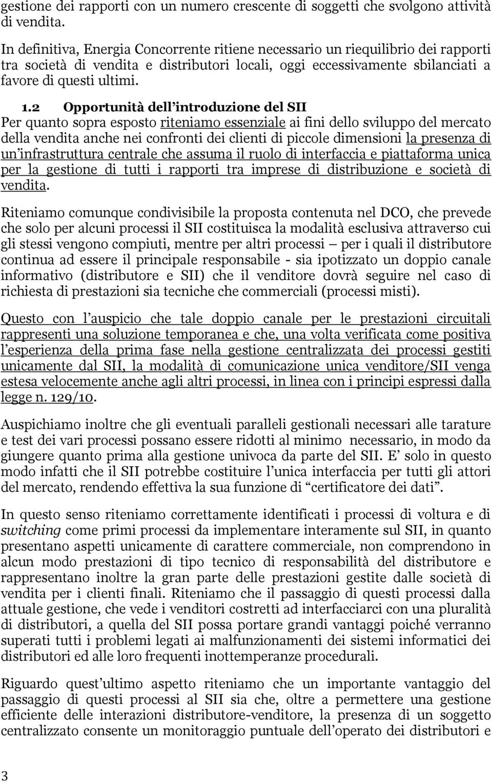 2 Opportunità dell introduzione del SII Per quanto sopra esposto riteniamo essenziale ai fini dello sviluppo del mercato della vendita anche nei confronti dei clienti di piccole dimensioni la