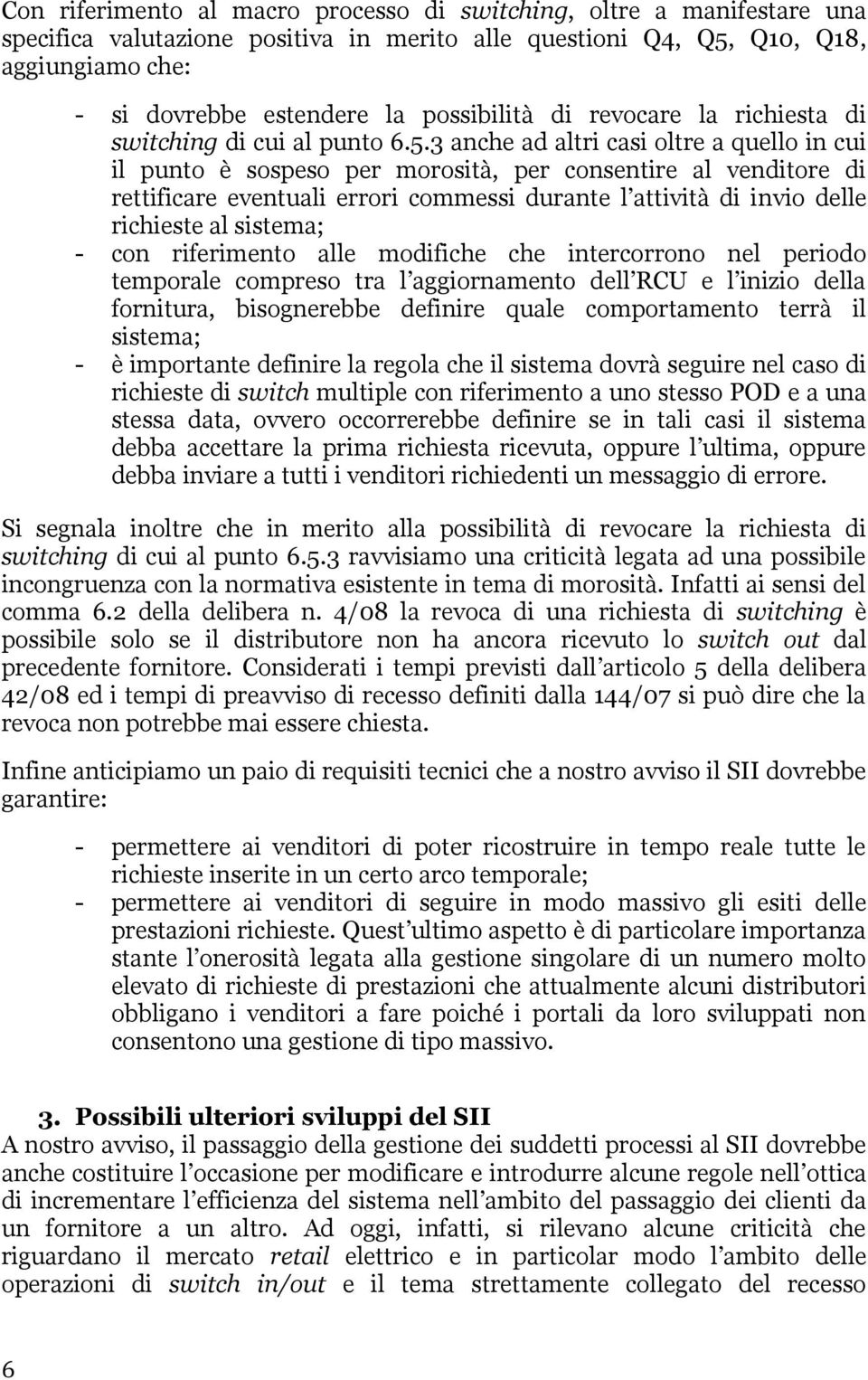 3 anche ad altri casi oltre a quello in cui il punto è sospeso per morosità, per consentire al venditore di rettificare eventuali errori commessi durante l attività di invio delle richieste al