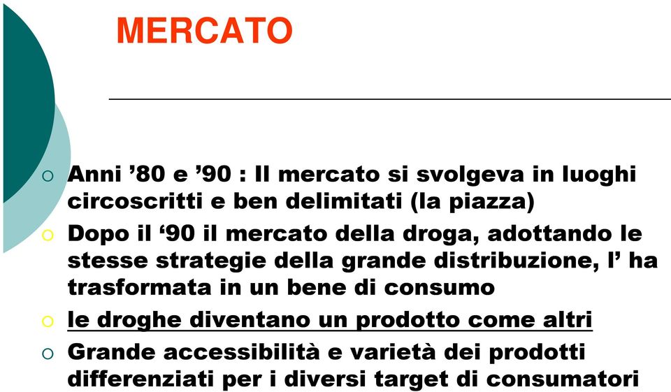 distribuzione, l ha trasformata in un bene di consumo le droghe diventano un prodotto come