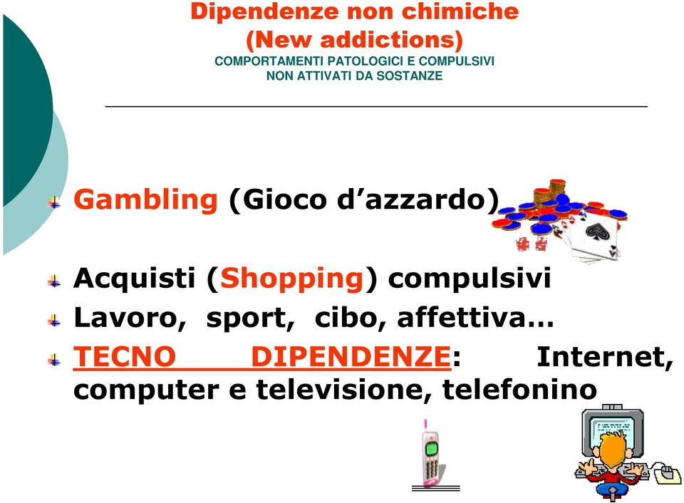 d azzardo) Acquisti(Shopping) compulsivi Lavoro, sport, cibo,