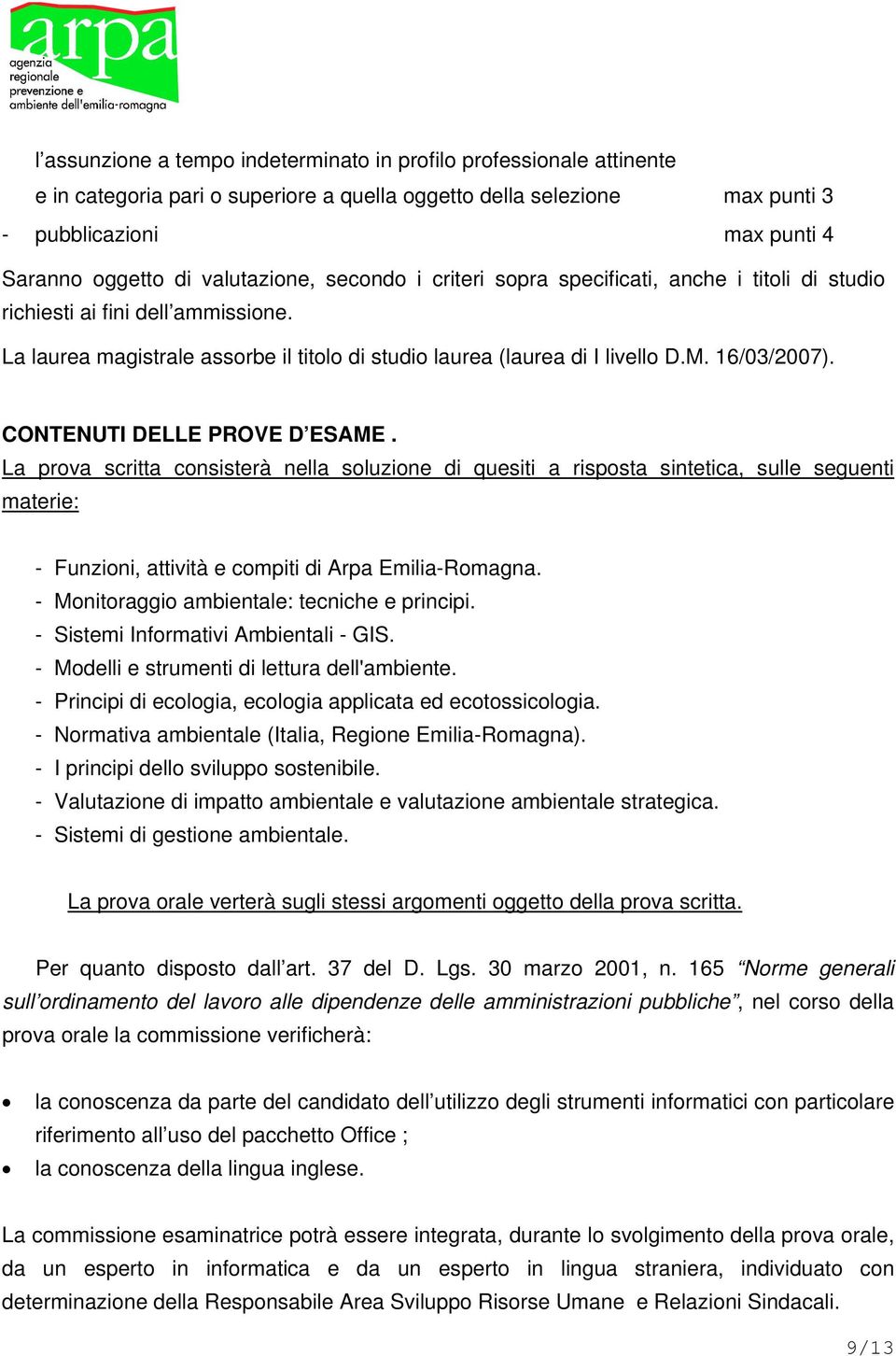 16/03/2007). CONTENUTI DELLE PROVE D ESAME. La prova scritta consisterà nella soluzione di quesiti a risposta sintetica, sulle seguenti materie: - Funzioni, attività e compiti di Arpa Emilia-Romagna.