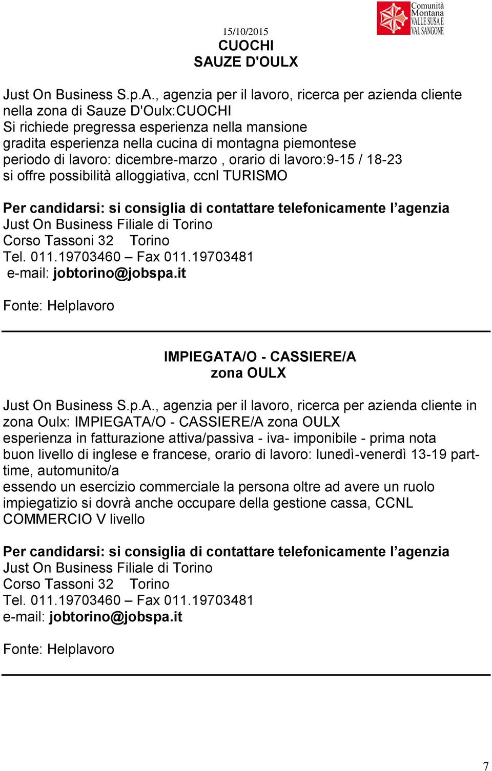 , agenzia per il lavoro, ricerca per azienda cliente nella zona di Sauze D'Oulx:CUOCHI Si richiede pregressa esperienza nella mansione gradita esperienza nella cucina di montagna piemontese periodo