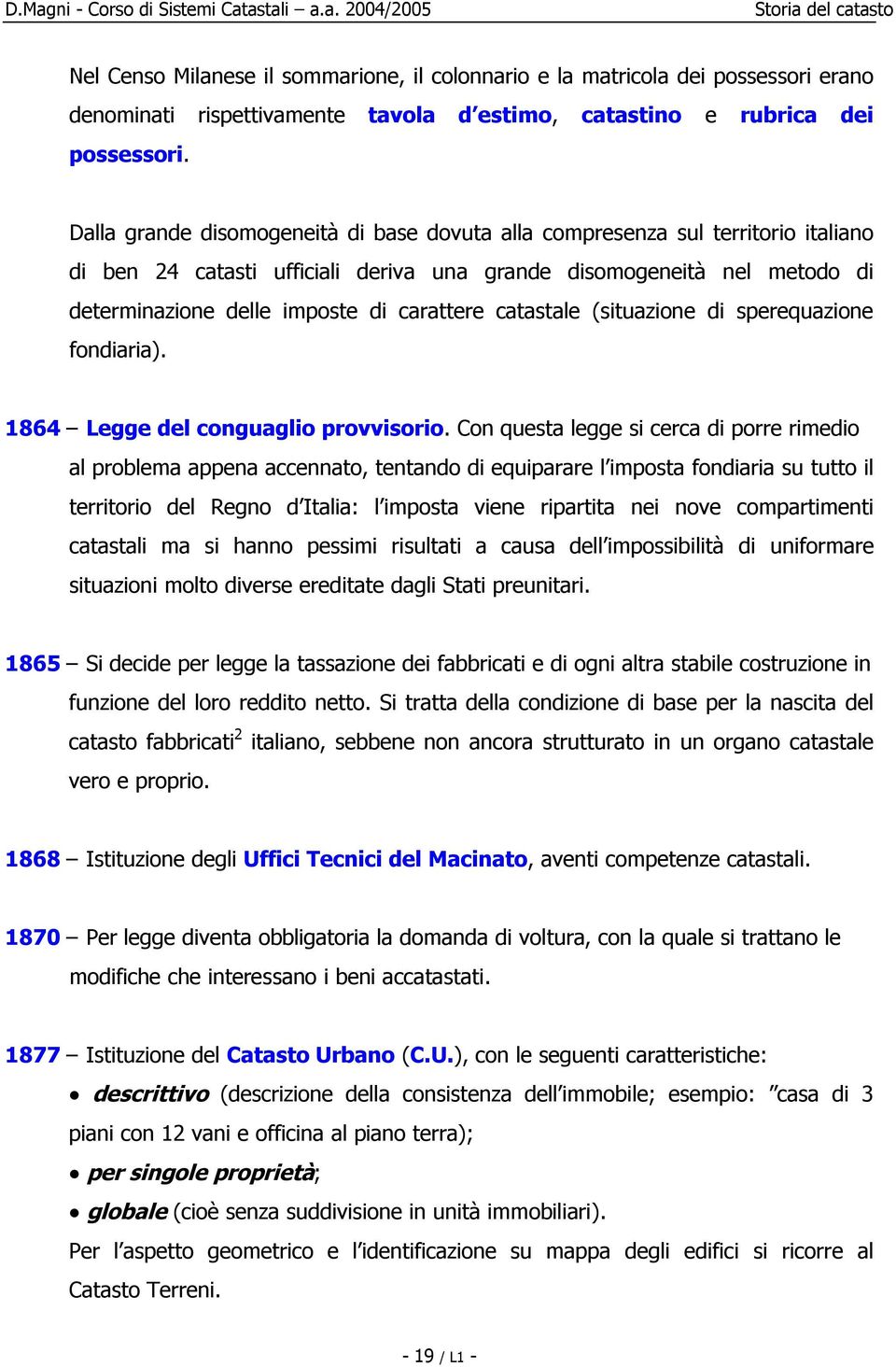 catastale (situazione di sperequazione fondiaria). 1864 Legge del conguaglio provvisorio.