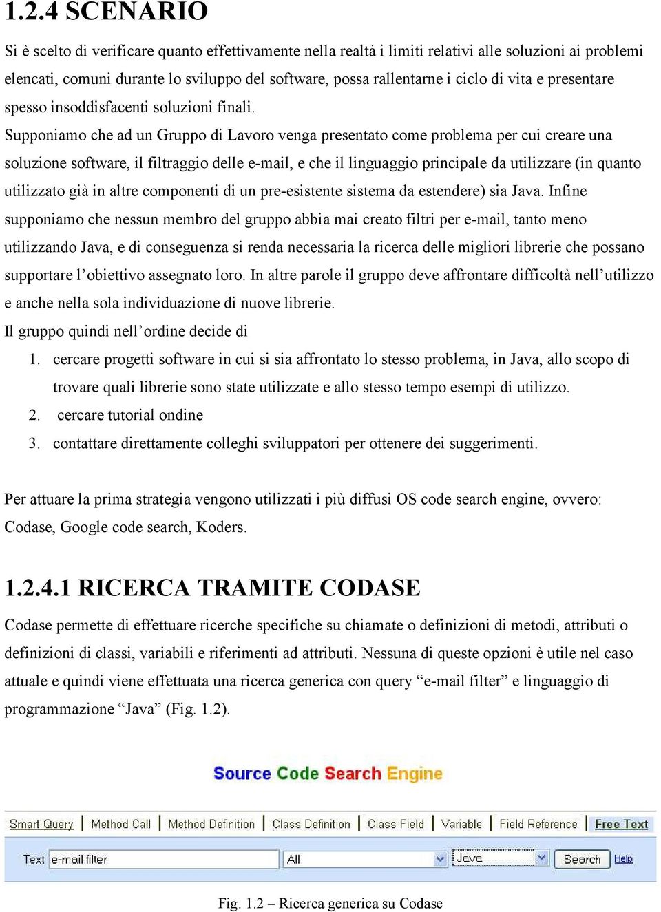 Supponiamo che ad un Gruppo di Lavoro venga presentato come problema per cui creare una soluzione software, il filtraggio delle e-mail, e che il linguaggio principale da utilizzare (in quanto