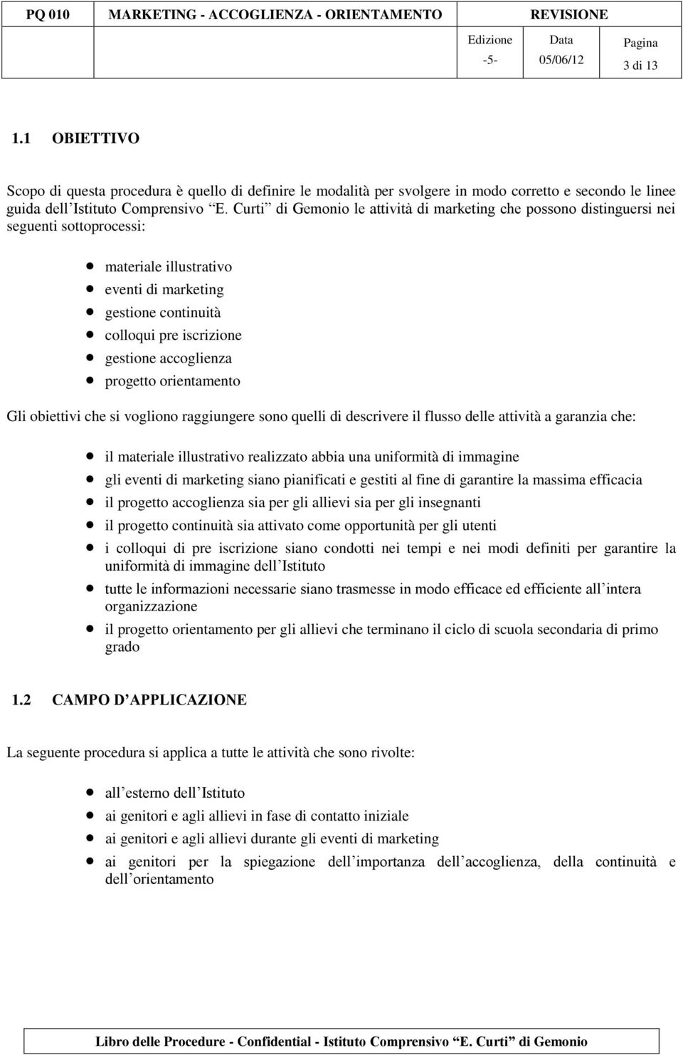 accoglienza progetto orientamento Gli obiettivi che si vogliono raggiungere sono quelli di descrivere il flusso delle attività a garanzia che: il materiale illustrativo realizzato abbia una