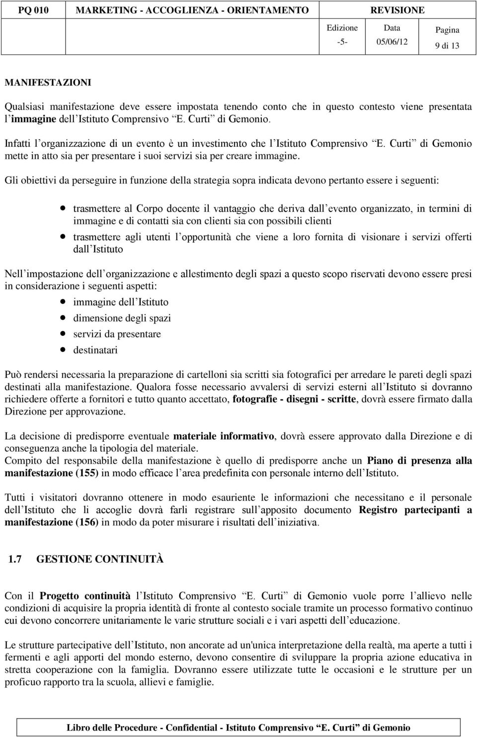 Gli obiettivi da perseguire in funzione della strategia sopra indicata devono pertanto essere i seguenti: trasmettere al Corpo docente il vantaggio che deriva dall evento organizzato, in termini di