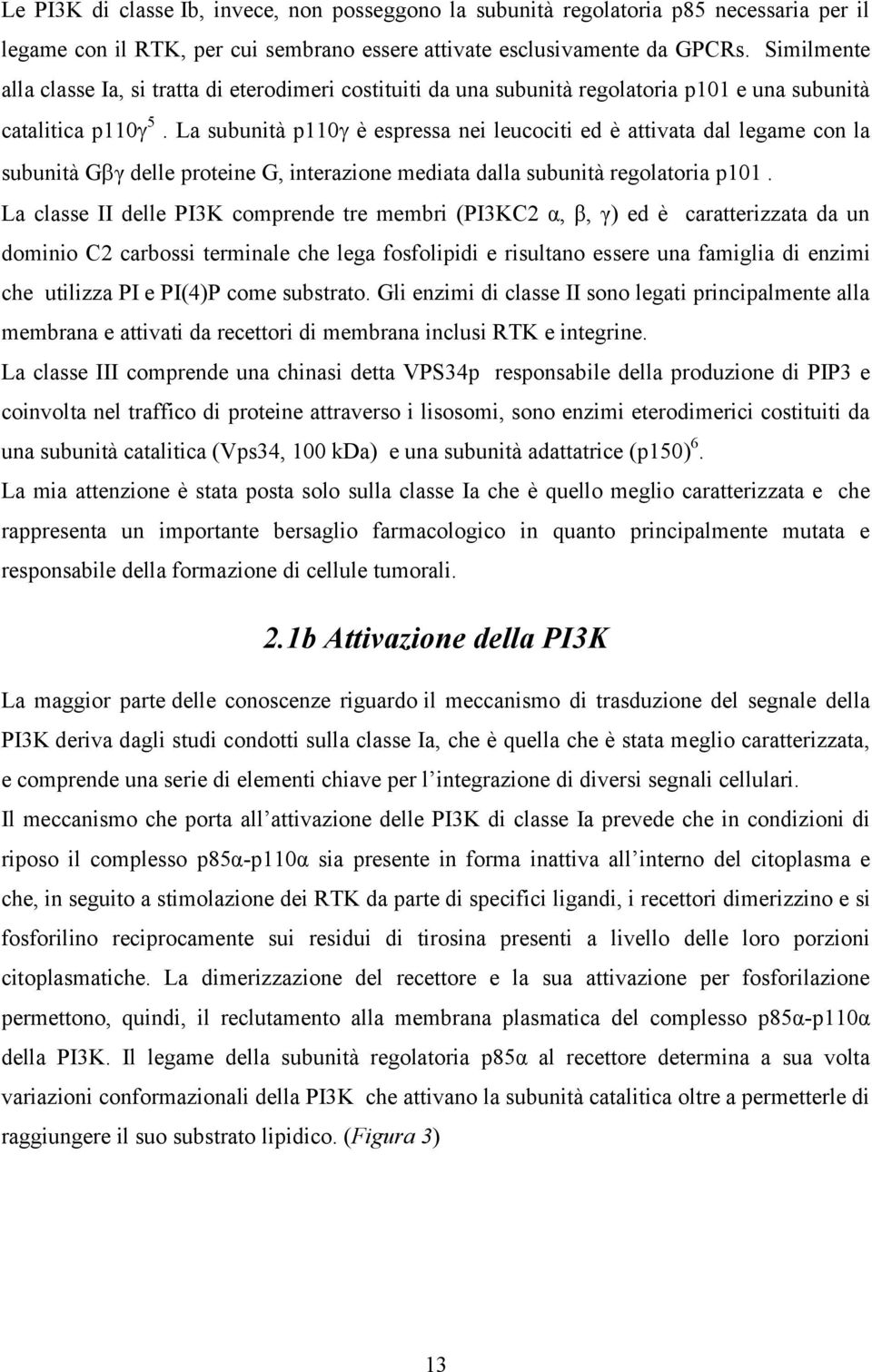 La subunità p110 è espressa nei leucociti ed è attivata dal legame con la subunità G γ delle proteine G, interazione mediata dalla subunità regolatoria p101.