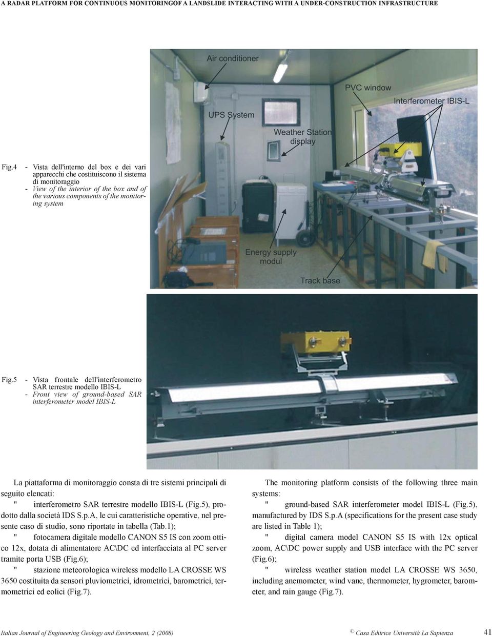 5 - Vista frontale dell'interferometro SAR terrestre modello IBIS-L - Front view of ground-based SAR interferometer model IBIS-L La piattaforma di monitoraggio consta di tre sistemi principali di