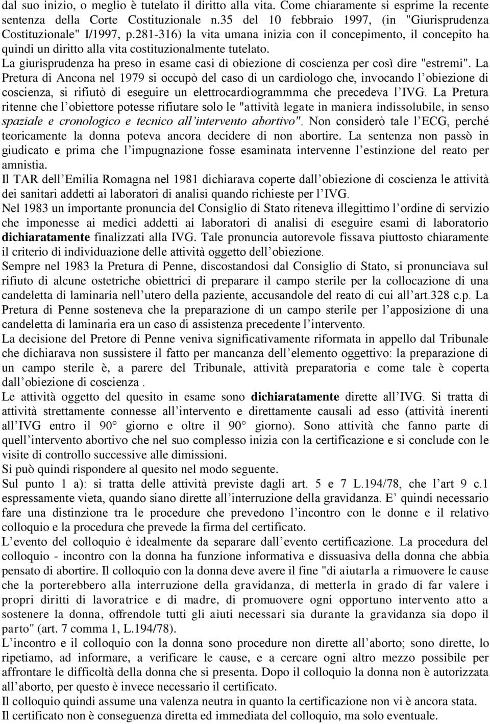 La giurisprudenza ha preso in esame casi di obiezione di coscienza per così dire "estremi".