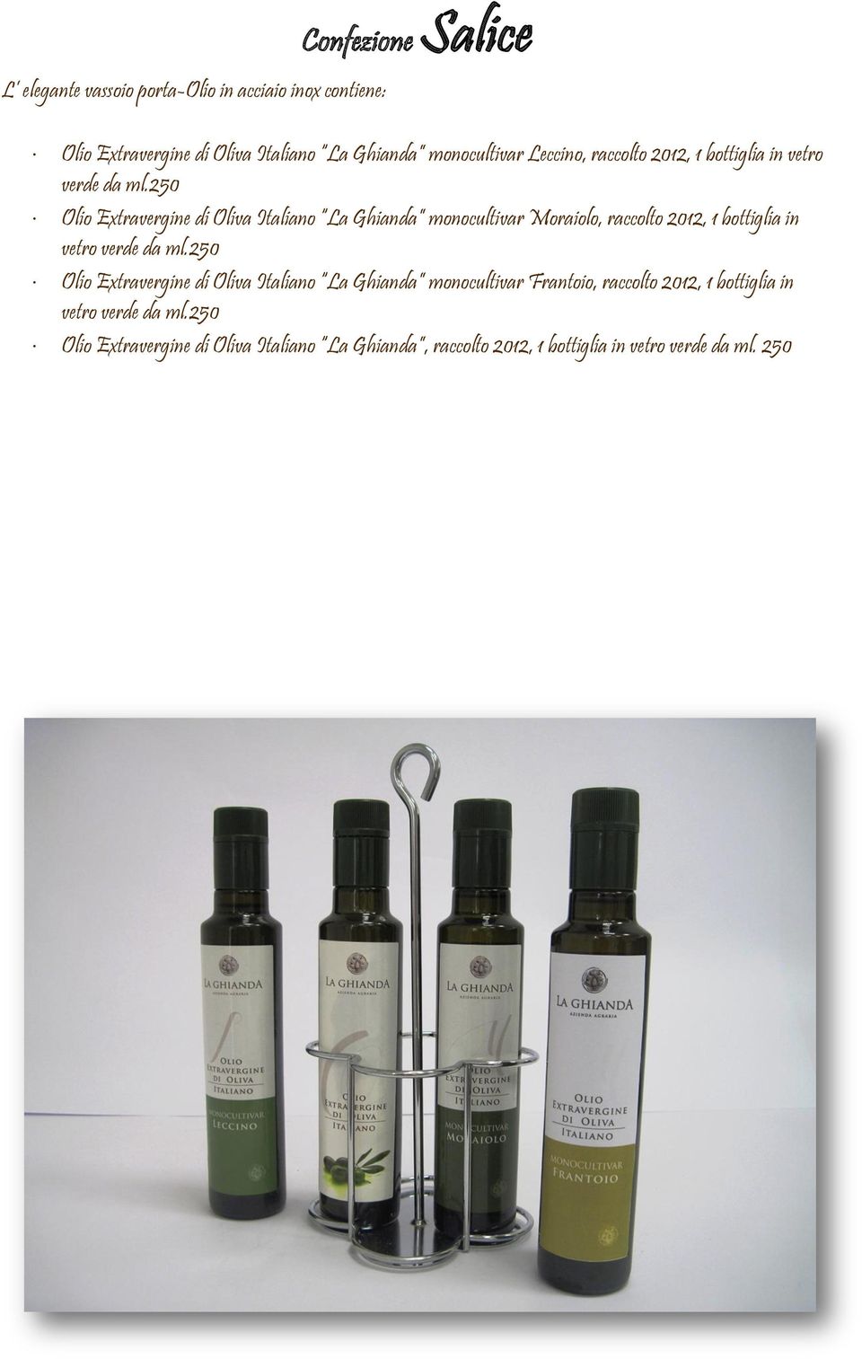 250 Olio Extravergine di Oliva Italiano La Ghianda monocultivar Moraiolo, raccolto 2012, 1 bottiglia in vetro verde da ml.