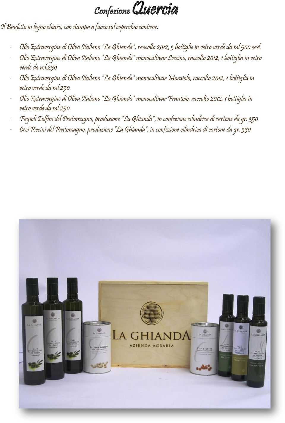 250 Olio Extravergine di Oliva Italiano La Ghianda monocultivar Moraiolo, raccolto 2012, 1 bottiglia in vetro verde da ml.