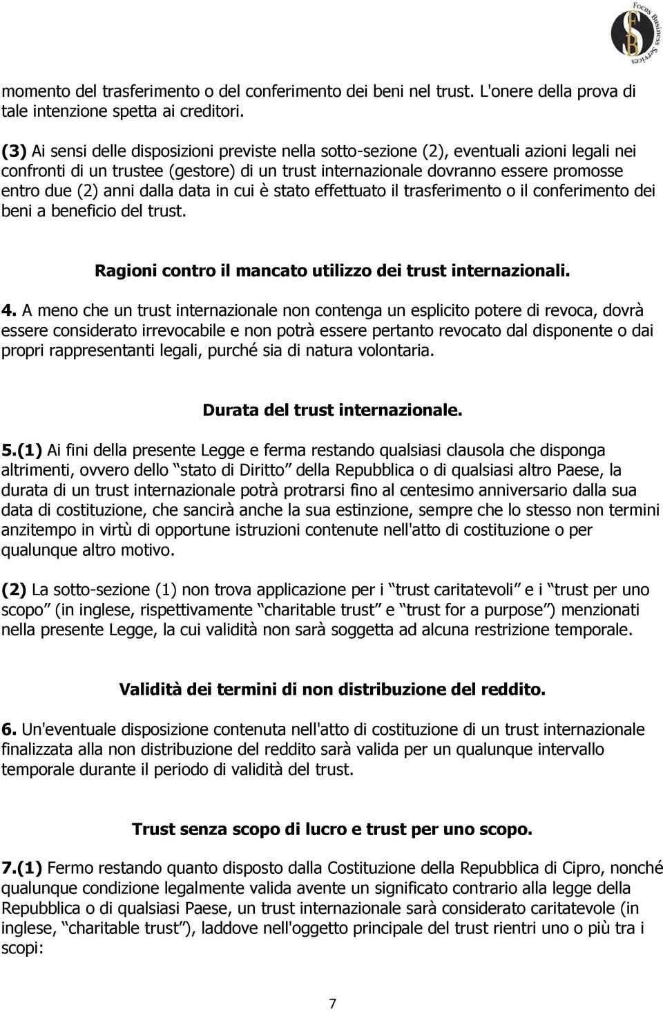 dalla data in cui è stato effettuato il trasferimento o il conferimento dei beni a beneficio del trust. Ragioni contro il mancato utilizzo dei trust internazionali. 4.