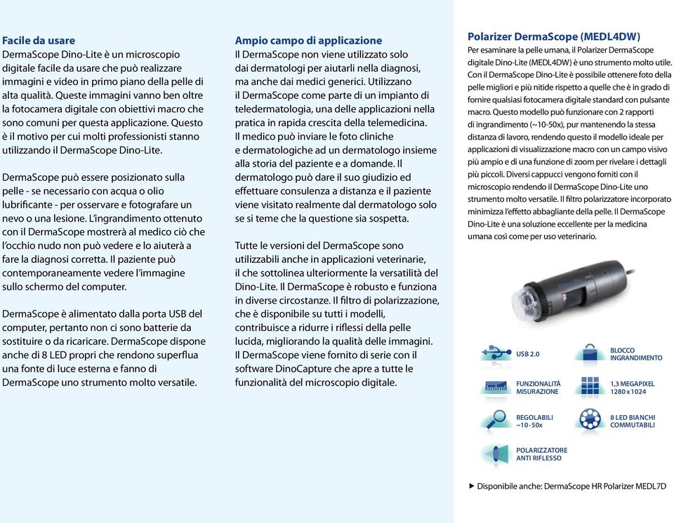 Questo è il motivo per cui molti professionisti stanno utilizzando il DermaScope Dino-Lite.
