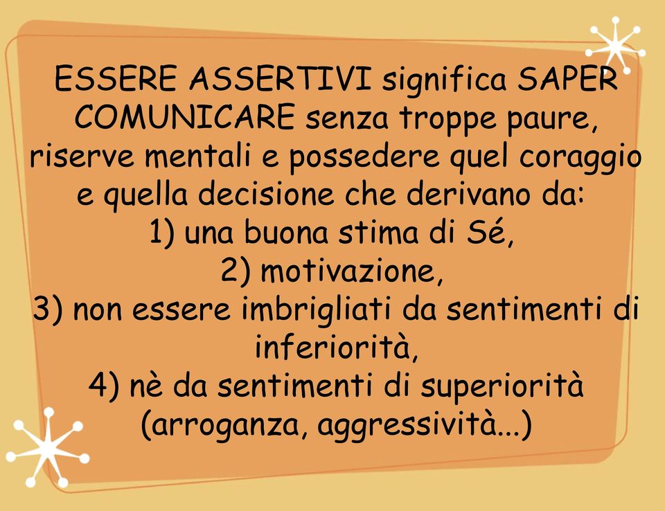 una buona stima di Sé, 2) motivazione, 3) non essere imbrigliati da