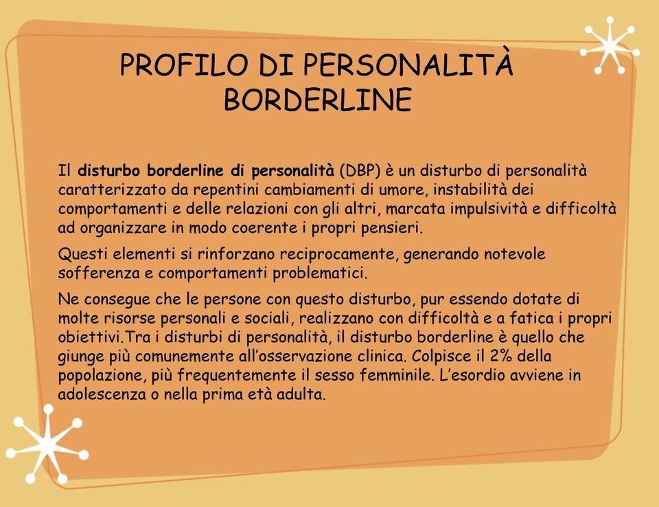 Questi elementi si rinforzano reciprocamente, generando notevole sofferenza e comportamenti problematici.