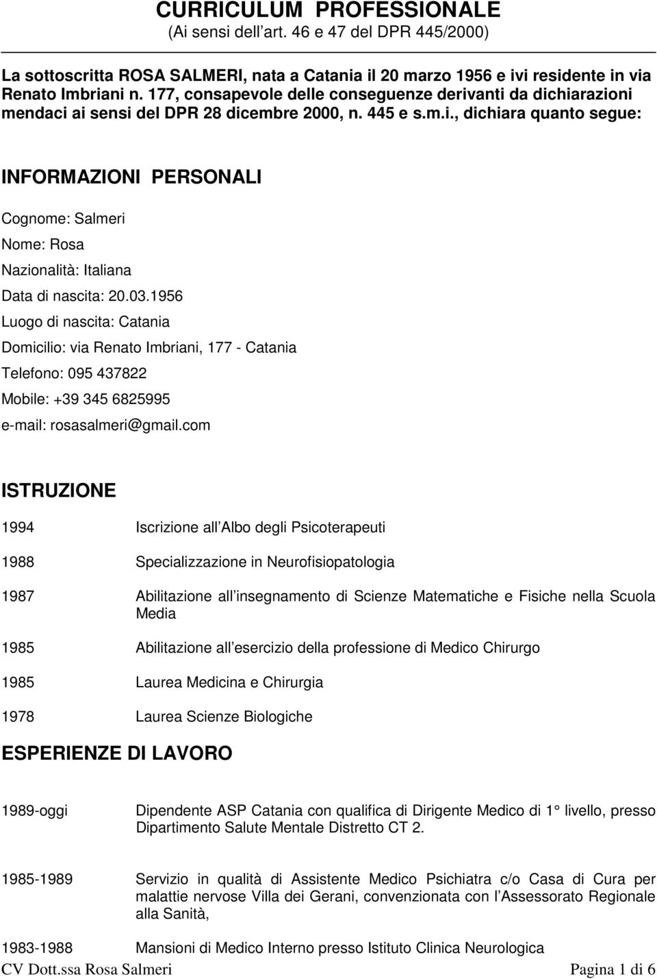 03.1956 Luogo di nascita: Catania Domicilio: via Renato Imbriani, 177 - Catania Telefono: 095 437822 Mobile: +39 345 6825995 e-mail: rosasalmeri@gmail.