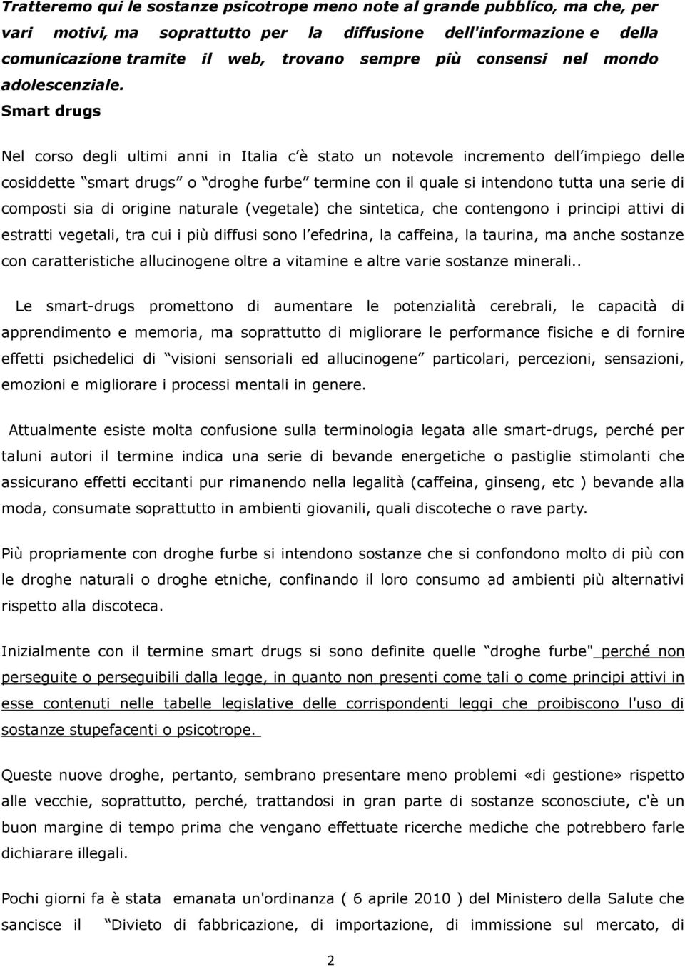 Smart drugs Nel corso degli ultimi anni in Italia c è stato un notevole incremento dell impiego delle cosiddette smart drugs o droghe furbe termine con il quale si intendono tutta una serie di