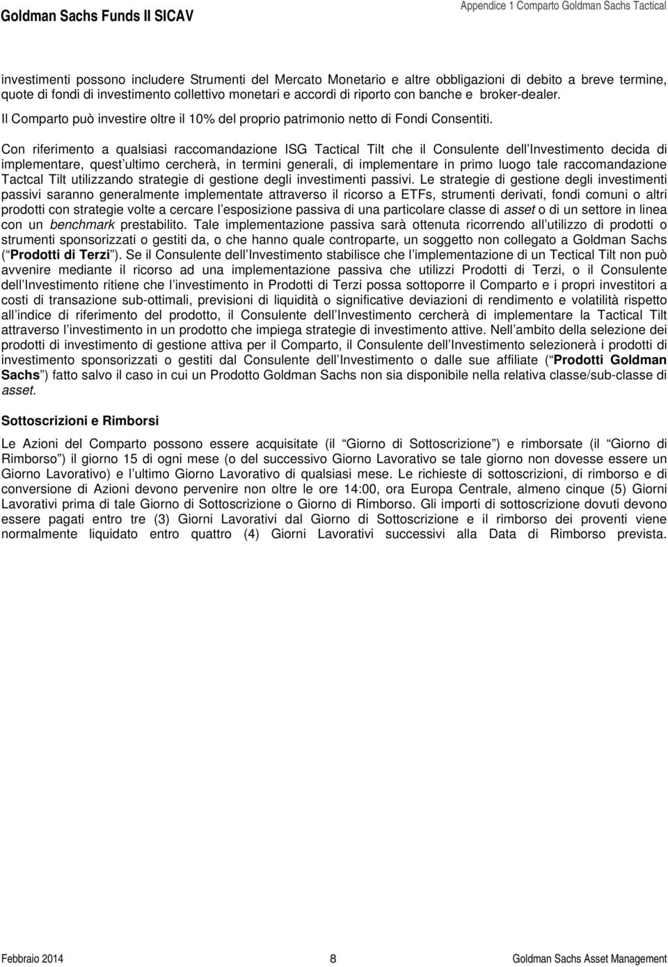 Con riferimento a qualsiasi raccomandazione ISG Tactical Tilt che il Consulente dell Investimento decida di implementare, quest ultimo cercherà, in termini generali, di implementare in primo luogo