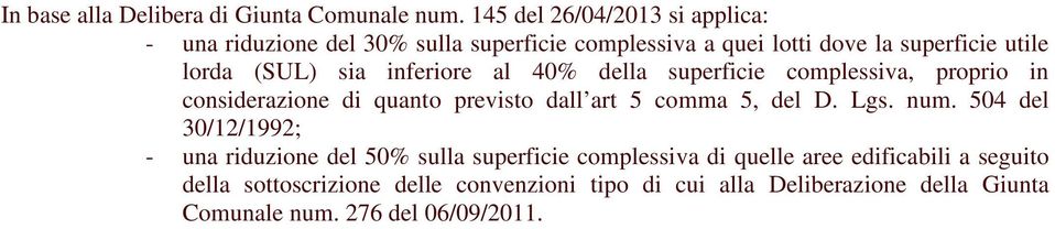 sia inferiore al 40% della superficie complessiva, proprio in considerazione di quanto previsto dall art 5 comma 5, del D. Lgs. num.