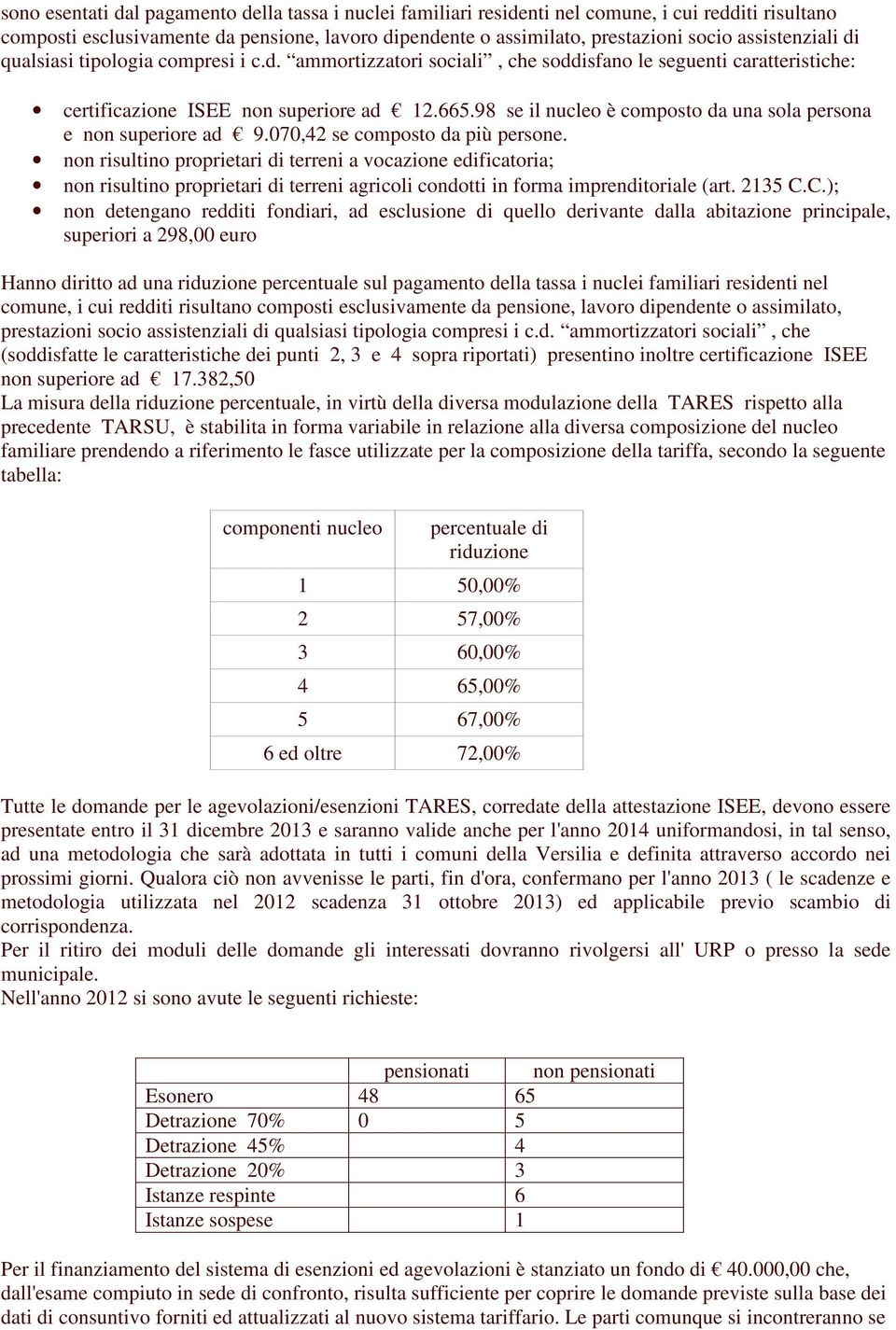 98 se il nucleo è composto da una sola persona e non superiore ad 9.070,42 se composto da più persone.