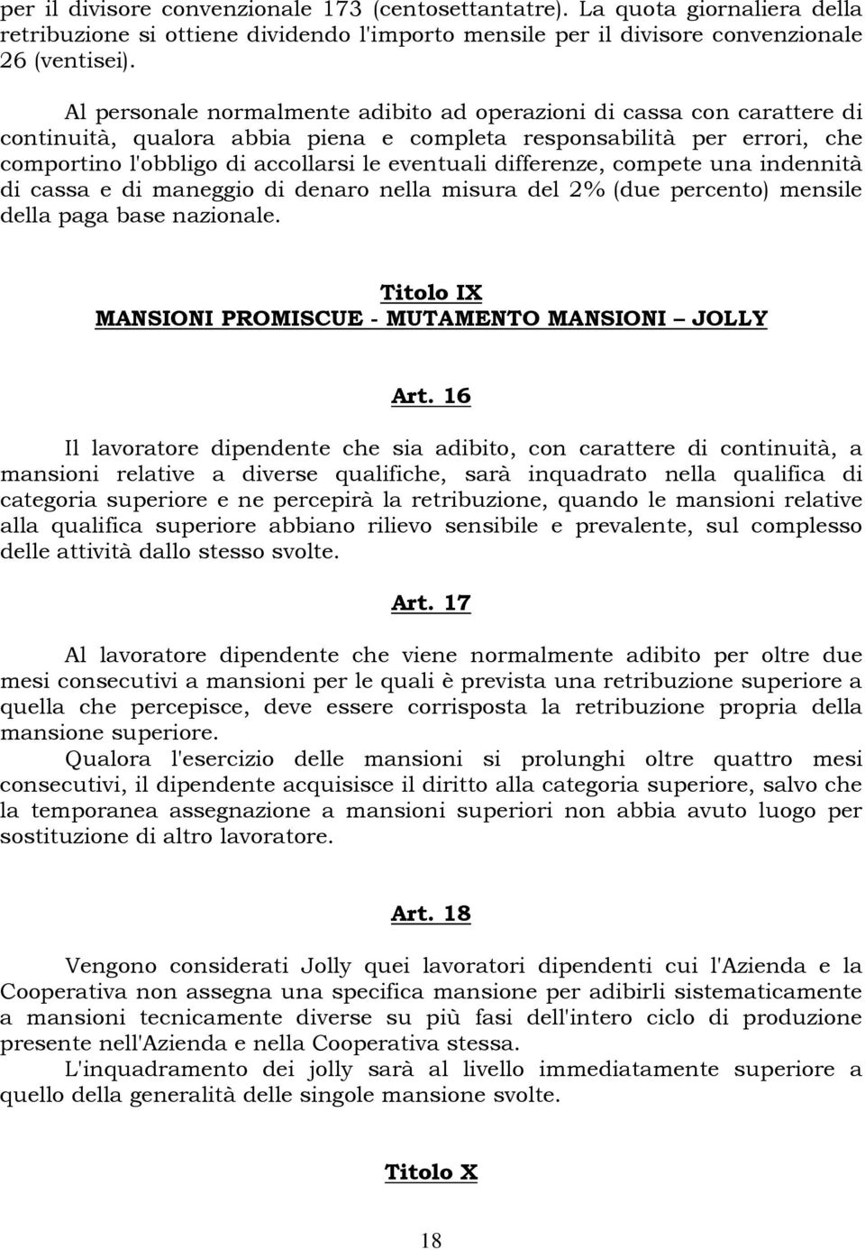 differenze, compete una indennità di cassa e di maneggio di denaro nella misura del 2% (due percento) mensile della paga base nazionale. Titolo IX MANSIONI PROMISCUE - MUTAMENTO MANSIONI JOLLY Art.