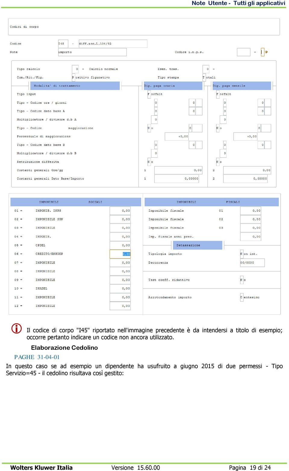 Elaborazione Cedolino PAGHE 31-04-01 In questo caso se ad esempio un dipendente ha usufruito a