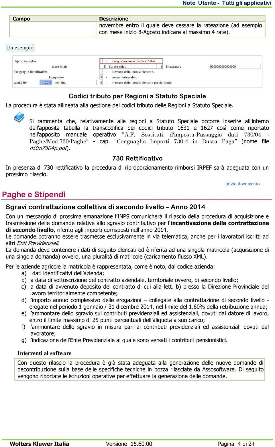 Si rammenta che, relativamente alle regioni a Statuto Speciale occorre inserire all'interno dell'apposita tabella la transcodifica dei codici tributo 1631 e 1627 così come riportato nell'apposito