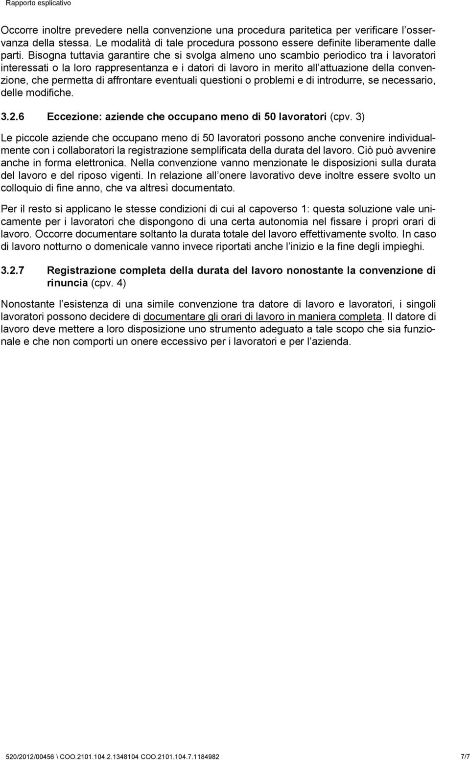 permetta di affrontare eventuali questioni o problemi e di introdurre, se necessario, delle modifiche. 3.2.6 Eccezione: aziende che occupano meno di 50 lavoratori (cpv.